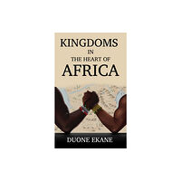 Austin Macauley Publishers Kingdoms in the Heart of Africa (häftad, eng)