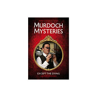 Titan Books Ltd Murdoch Mysteries - Except the Dying (häftad, eng)