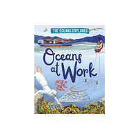 Hachette Children's Group The Oceans Explored: Oceans at Work (häftad, eng)