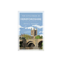 The History Press Ltd The Little Book of Herefordshire (häftad, eng)