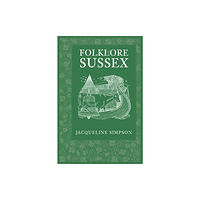 The History Press Ltd Folklore of Sussex (häftad, eng)