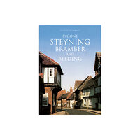 The History Press Ltd Bygone Steyning, Bramber and Beeding (häftad, eng)