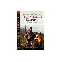 Pen & Sword Books Ltd The Roman Army of the Middle Empire, AD 180-284 (inbunden, eng)