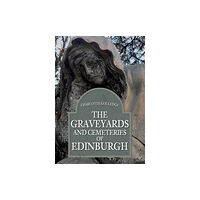 Amberley Publishing The Graveyards and Cemeteries of Edinburgh (häftad, eng)