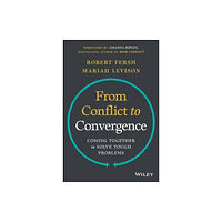 John Wiley & Sons Inc From Conflict to Convergence: Coming Together to Solve Tough Problems (inbunden, eng)