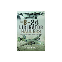 Pen & Sword Books Ltd The B-24 Liberator Haulers (inbunden, eng)