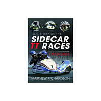 Pen & Sword Books Ltd A History of the Sidecar TT Races, 1923-2023 (inbunden, eng)