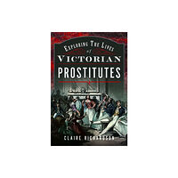 Pen & Sword Books Ltd Exploring the Lives of Victorian Prostitutes (inbunden, eng)