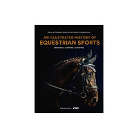 Editions Flammarion An Illustrated History of Equestrian Sports (inbunden, eng)