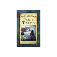The History Press Ltd North Yorkshire Folk Tales (häftad, eng)