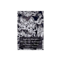 Taylor & francis ltd Applying Karnatic Rhythmical Techniques to Western Music (häftad, eng)