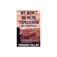 AK Press We Won't Be Here Tomorrow (häftad, eng)
