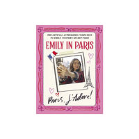 Quercus Publishing Emily in Paris: Paris, J’Adore! (inbunden, eng)