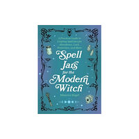 Ulysses Press Spell Jars for the Modern Witch (inbunden, eng)