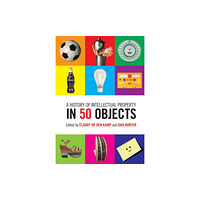 Cambridge University Press A History of Intellectual Property in 50 Objects (inbunden, eng)