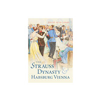 Cambridge University Press The Strauss Dynasty and Habsburg Vienna (inbunden, eng)