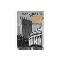 Amberley Publishing Manchester in 50 Buildings (häftad, eng)