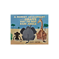 Austin Macauley Publishers A Monkey, an Elephant and a Giraffe Visit the Deep, Dark Jungle (häftad, eng)