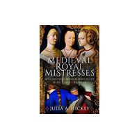 Pen & Sword Books Ltd Medieval Royal Mistresses (inbunden, eng)