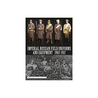 Schiffer Publishing Ltd Imperial Russian Field Uniforms and Equipment 1907-1917 (inbunden, eng)