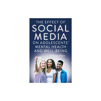 Troubador Publishing The Effect of Social Media on Adolescents' Mental Health and Well-Being (häftad, eng)