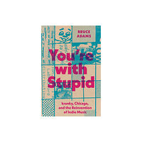 University of Texas Press You`re with Stupid – kranky, Chicago, and the Reinvention of Indie Music (inbunden, eng)