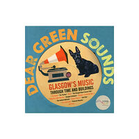 The Gresham Publishing Co. Ltd Dear Green Sounds - Glasgow's Music Through Time and Buildings (inbunden, eng)