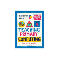 Bloomsbury Publishing PLC Bloomsbury Curriculum Basics: Teaching Primary Computing (häftad, eng)