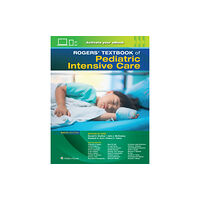 Wolters Kluwer Health Rogers' Textbook of Pediatric Intensive Care (inbunden, eng)