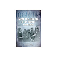 Sonicbond Publishing Mott The Hoople and Ian Hunter in the 1970s (Decades) (häftad, eng)