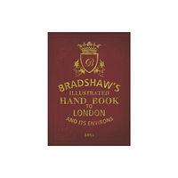 Bloomsbury Publishing PLC Bradshaw's Handbook to London (inbunden, eng)