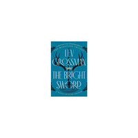 Lev Grossman The Bright Sword (inbunden, eng)