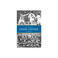 Amberley Publishing Leeds United: A History (häftad, eng)