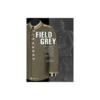 Schiffer Publishing Ltd Field Grey Uniforms of the Imperial German Army, 1907-1918 (inbunden, eng)