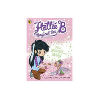 Penguin Random House Children's UK Hattie B, Magical Vet: The Fairy's Wing (Book 3) (häftad, eng)