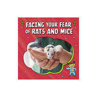 Capstone Global Library Ltd Facing Your Fear of Rats and Mice (häftad, eng)