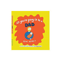 Mapseeker Digital Ltd So you're going to be a Dad NOW WHAT? (inbunden, eng)