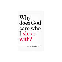 The Good Book Company Why Does God Care Who I Sleep With? (häftad, eng)