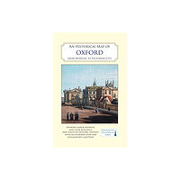 The Historic Towns Trust An Historical Map of Oxford: From Medieval to Victorian Times  (New Edition)