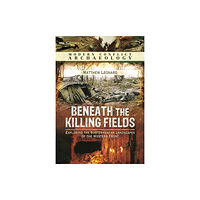 Pen & Sword Books Ltd Beneath the Killing Fields (inbunden, eng)