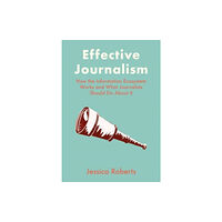 Intellect Books Effective Journalism (inbunden, eng)