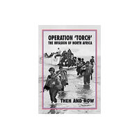 Pen & Sword Books Ltd Operation 'Torch' The Invasion of North Africa (inbunden, eng)