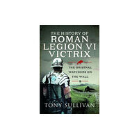 Pen & Sword Books Ltd The History of Roman Legion VI Victrix (inbunden, eng)