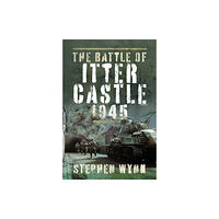 Pen & Sword Books Ltd The Battle of Itter Castle, 1945 (inbunden, eng)