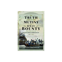 Pen & Sword Books Ltd The Truth About the Mutiny on HMAV Bounty - and the Fate of Fletcher Christian (inbunden, eng)