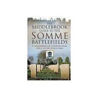 Pen & Sword Books Ltd Middlebrook Guide to the Somme Battlefields (häftad, eng)