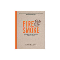 Octopus publishing group Fire & Smoke: Get Grilling with 120 Delicious Barbecue Recipes (inbunden, eng)