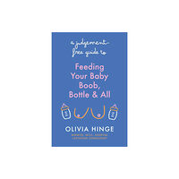 Hodder & Stoughton A Judgement-Free Guide to Feeding Your Baby (häftad, eng)