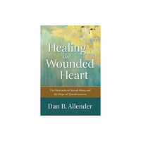 Baker publishing group Healing the Wounded Heart – The Heartache of Sexual Abuse and the Hope of Transformation (häftad, eng)