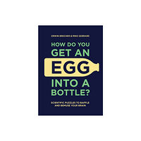 Headline Publishing Group How Do You Get An Egg Into A Bottle? (inbunden, eng)